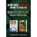 Blind Trust In Doctors and Why Its Killing you + Benefits of Plant Based Medicine: Medical Myths and Lies About Health, Fitness and Weight Loss. Compl