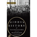 Hidden History of Youngstown and the Mahoning Valley