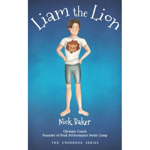 Liam the Lion: An Inspirational Story of a Boy's Struggles and His Path to Swimming Victory!