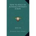 How to Hold an Audience Without a Rope