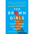 For Brown Girls with Sharp Edges and Tender Hearts: A Love Letter to Women of Color