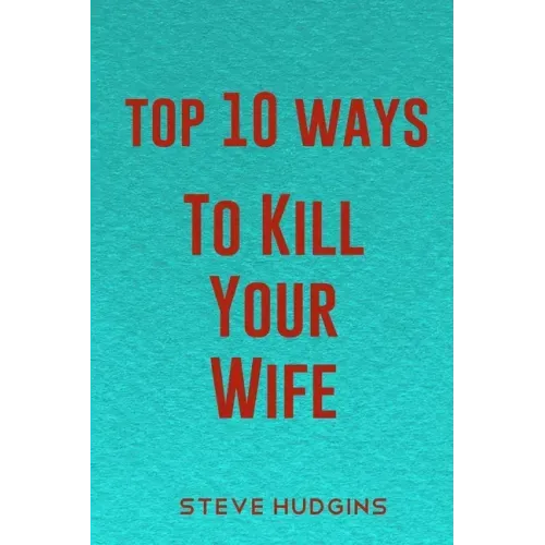 Top 10 Ways To Kill Your Wife