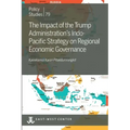 The Impact of the Trump Administration's Indo- Pacific Strategy on Regional Economic Governance