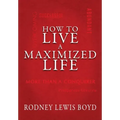 How to Live a Maximized Life