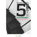 Five Steps to Creating Money: How to Manifest Abundance and Prosperity in Your Life