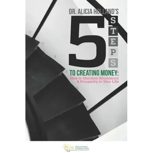 Five Steps to Creating Money: How to Manifest Abundance and Prosperity in Your Life