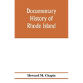 Documentary history of Rhode Island; Being the History of the Towns of Providence and Warwick to 1649 and of the Colony to 1647.