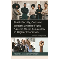 Black Faculty, Cultural Wealth, and the Fight Against Racial Inequality in Higher Education: Unequal Battlegrounds