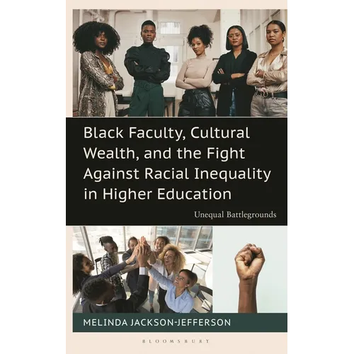 Black Faculty, Cultural Wealth, and the Fight Against Racial Inequality in Higher Education: Unequal Battlegrounds