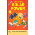 Off Grid Solar Power 2022-2023: Step-By-Step Guide to Make Your Own Solar Power System For RV's, Boats, Tiny Houses, Cars, Cabins and more, With the M