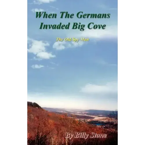 When the Germans Invaded Big Cove: The Old Spy Man