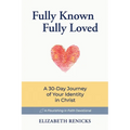 Fully Known, Fully Loved: A 30-Day Journey of Your Identity in Christ
