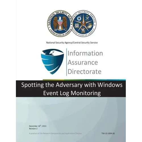 Information Assurance Directorate: Spotting the Adversary with Windows Event Log Monitoring