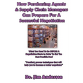 How Purchasing Agents & Supply Chain Managers Can Prepare For A Successful Negotiation: What You Need To Do BEFORE A Negotiation Starts In Order To Ge