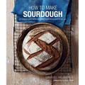 How to Make Sourdough: 45 Recipes for Great-Tasting Sourdough Breads That Are Good for You, Too.