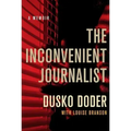 The Inconvenient Journalist: A Memoir