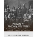 Prominent Algonquian Tribes: The History of the Shawnee, Cheyenne, Arapaho, Chippewa, and Blackfeet