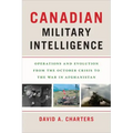 Canadian Military Intelligence: Operations and Evolution from the October Crisis to the War in Afghanistan