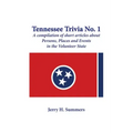 Tennessee Trivia #1: a compilation of short articles about persons, places and events in the Volunteer State.