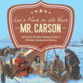 Let's Move to the West, Mr. Carson American Frontier History Grade 5 Children's American History