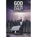 God Is in the Crazy: With Astounding Miracles and Reflections on the Peaceful Life
