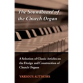 The Soundboard of the Church Organ - A Selection of Classic Articles on the Design and Construction of Church Organs