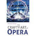 The Crafty Art of Opera: For Those Who Make It, Love It or Hate It
