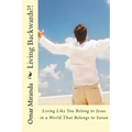 Living Backwards?!: Living Like You Belong to Jesus in a World That Belongs to Satan