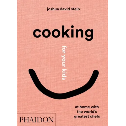 Cooking for Your Kids: At Home with the World's Greatest Chefs