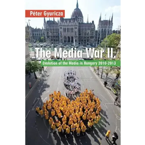 The Media War II: Evolution of the Media in Hungary 2010-2013