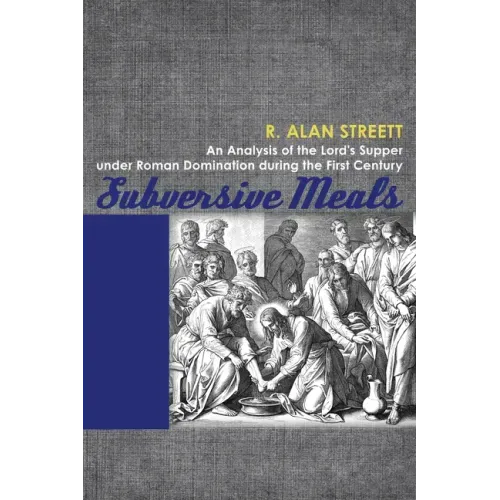 Subversive Meals: An Analysis of the Lord's Supper Under Roman Domination During the First Century