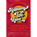 Anthems We Love: 29 Iconic Artists on the Hit Songs That Shaped Our Lives