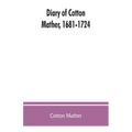 Diary of Cotton Mather, 1681-1724