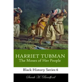 Harriet Tubman: The Moses of Her People