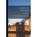 Carmel in Ireland: a Narrative of the Irish Province of Teresian or Discalced Carmelites A.D. 1625-1896: by James P. Rushe