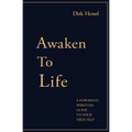Awaken to Life: A powerful spiritual guide to your true Self