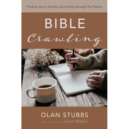 Bible Crawling: Finding Joy in God by Journaling Through the Psalms