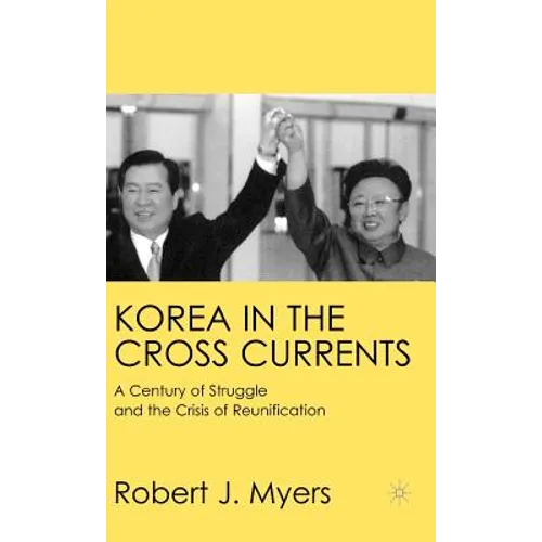 Korea in the Cross Currents: A Century of Struggle and the Crisis of Reunification