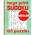 Large Print Sudoku 100 Puzzles Medium: One Puzzle Per Page Intermediate Difficulty Sudoku for Adults, Seniors & Kids / Solutions Included