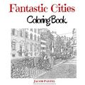 Fantastic Cities Coloring Book: City Coloring Books For Adults