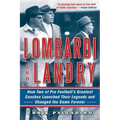 Lombardi and Landry: How Two of Pro Football's Greatest Coaches Launched Their Legends and Changed the Game Forever