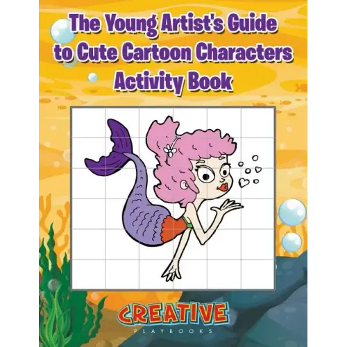 The Young Artist's Guide to Cute Cartoon Characters Activity Book