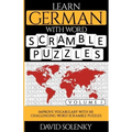 Learn German with Word Scramble Puzzles Volume 1: Learn German Language Vocabulary with 110 Challenging Bilingual Word Scramble Puzzles