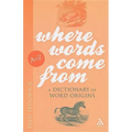 Where Words Come From: A Dictionary of Word Origins