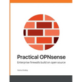 Practical OPNsense: Enterprise firewalls build on open source