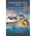 Confronting Italy: Mediterranean Surface Actions in 1940. Exploding the Myth of Mussolini's 'Mare Nostrum