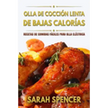 Olla de coccion lenta de Bajas Calorias: Recetas de Comidas fáciles para Olla Eléctrica