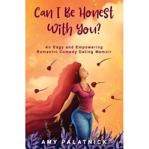 Can I Be Honest With You?: An Edgy and Empowering Midlife Dating Memoir