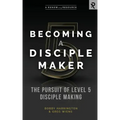 Becoming a Disciple Maker: The Pursuit of Level 5 Disciple Making