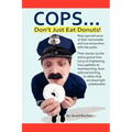 Cops Don't Just Eat Donuts
